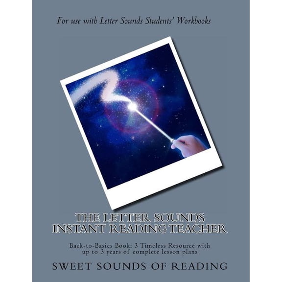 The Letter Sounds Instant Reading Teacher : Back-to-Basics Book: 3 Timeless Resource with up to 3 years of complete lesson plans (Paperback)