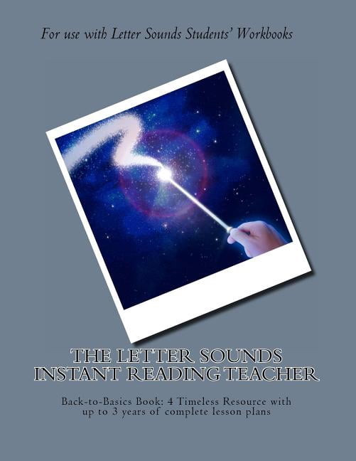 The Letter Sounds Instant Reading Teacher: Back-to-Basics Book: 4 Timeless Resource with up to 3 years of complete lesso, (Paperback)