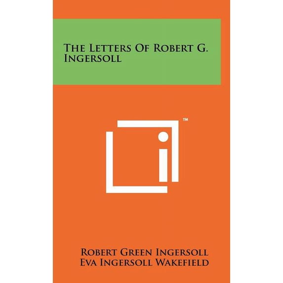 The Letters Of Robert G. Ingersoll (Hardcover)