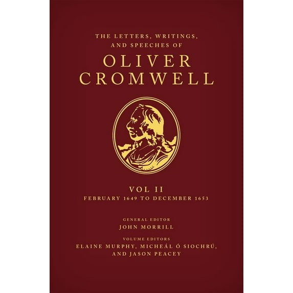 The Letters, Writings, and Speeches of Oliver Cromwell: Volume II: 1 February 1649 to 12 December 1653, (Hardcover)