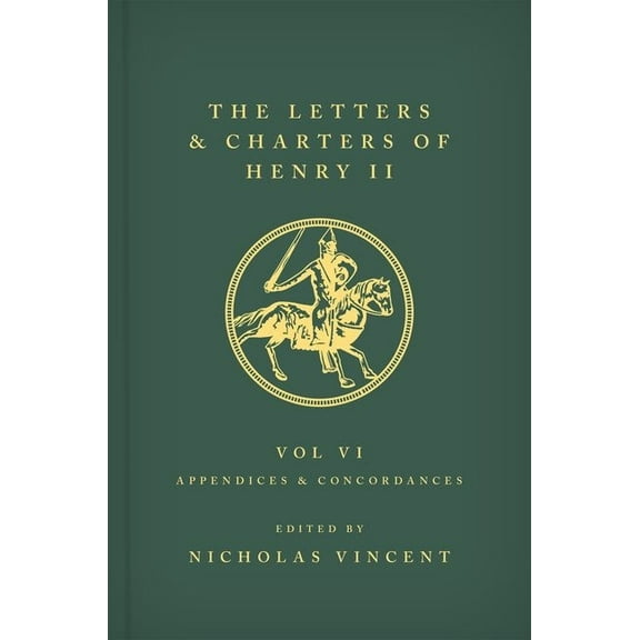 The Letters and Charters of Henry II, King of England 1154-1189 Volume VI: Appendices and Concordances, (Hardcover)