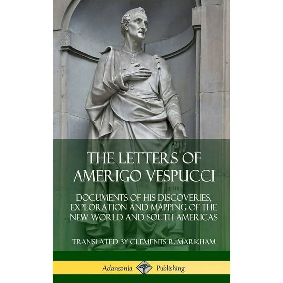 The Letters of Amerigo Vespucci: Documents of his Discoveries, Exploration and Mapping of the New World and South Americ, (Hardcover)