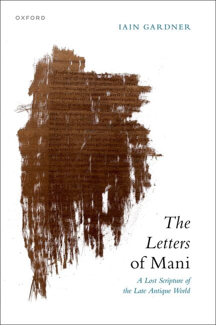 The Letters of Mani: A Lost Scripture of the Late Antique World, (Hardcover)