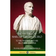 The Letters of Marcus Tullius Cicero To His Friends and His Brother Quintus Adansonia Latin Classics Hardcover, Hardcover