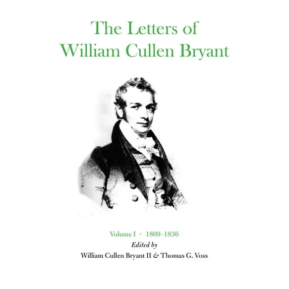 The Letters of William Cullen Bryant: Volume I, 1809-1836, (Hardcover)