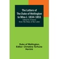thumbnail image 1 of The Letters of the Duke of Wellington to Miss J. 1834-1851; Edited by Extracts from the Diary of the Latter, (Paperback), 1 of 1