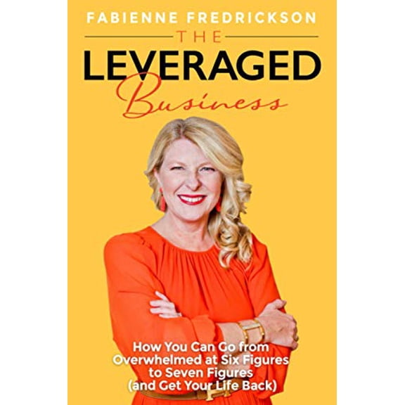 Pre-Owned The Leveraged Business: How You Can Go From Overwhelmed at Six Figures to Seven Figures (and Gain Your Life Back) (Paperback) 1734913711 9781734913712