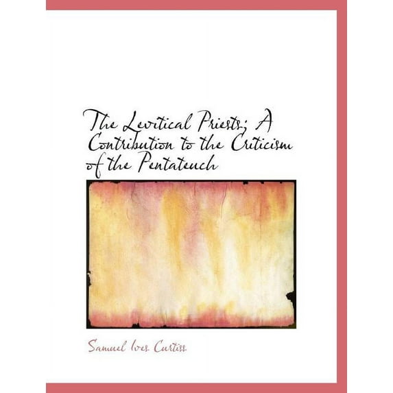 The Levitical Priests; A Contribution to the Criticism of the Pentateuch (Paperback)