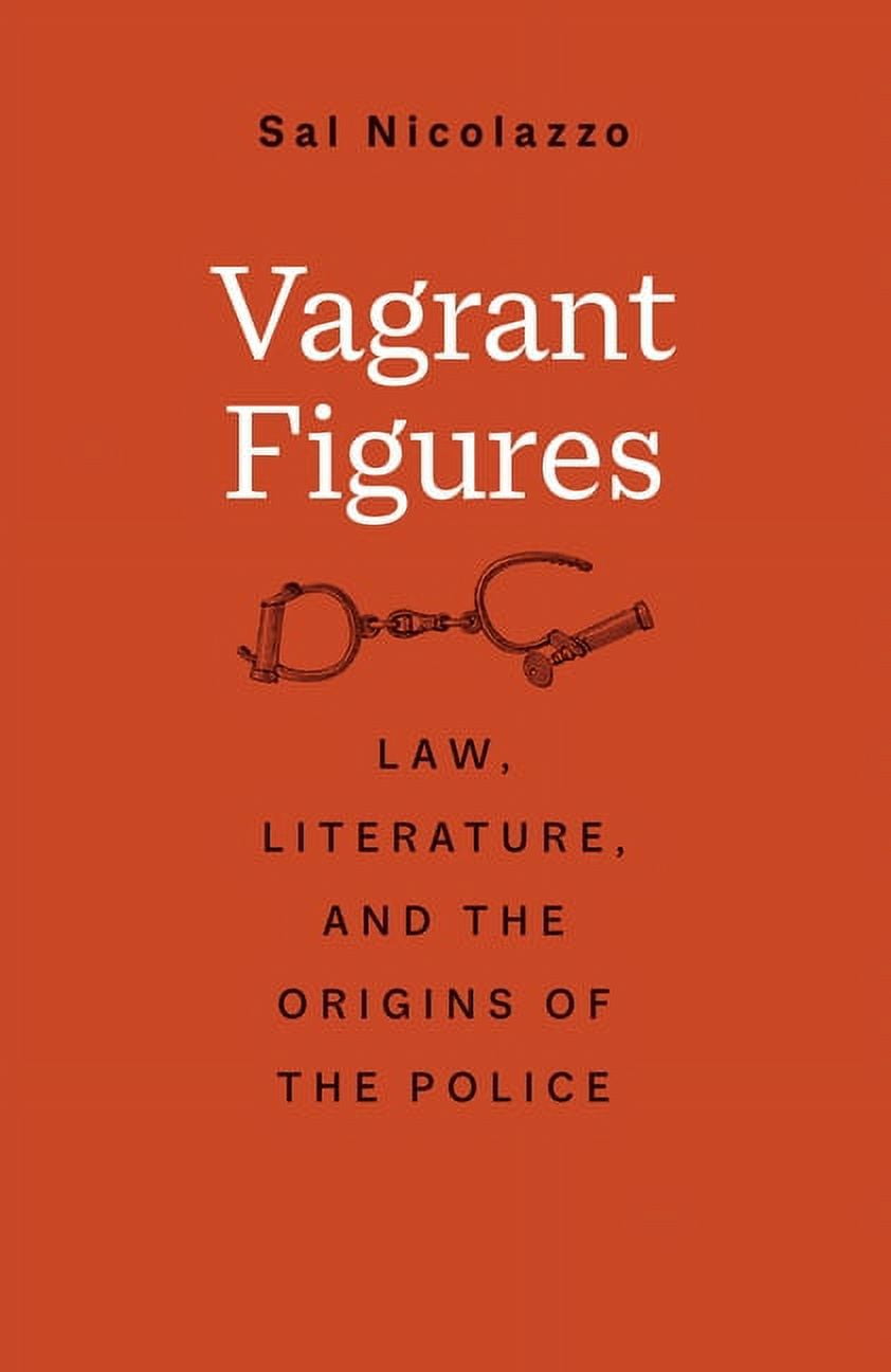 The Lewis Walpole Series in Eighteenth-Century Culture and History: Vagrant Figures : Law, Literature, and the Origins of the Police (Hardcover)
