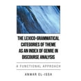 thumbnail image 1 of The Lexico-Grammatical Categories of Theme as an Index of Genre in Discourse Analysis : A Functional Approach (Hardcover), 1 of 1