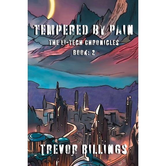 The Li-Tech Chronicles Tempered by Pain: The Li-Tech Chronicles: Book 2, Book 2, (Paperback)