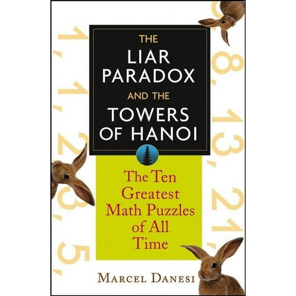 The Liar Paradox and the Towers of Hanoi: The 10 Greatest Math Puzzles of All Time, (Hardcover)