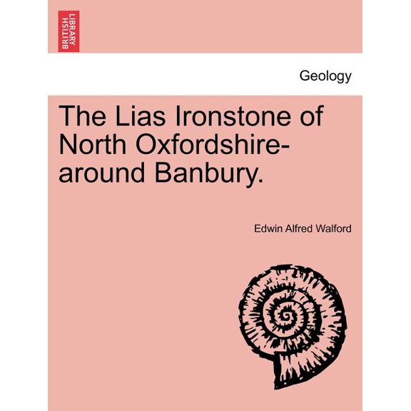 The Lias Ironstone of North Oxfordshire-Around Banbury. Paperback