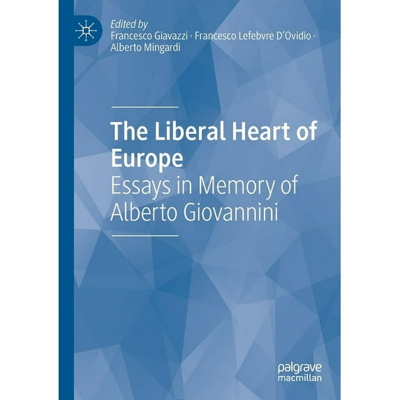 The Liberal Heart of Europe: Essays in Memory of Alberto Giovannini, (Paperback)