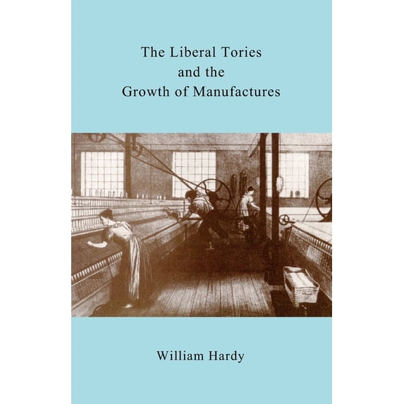 The Liberal Tories and the Growth of Manufactures