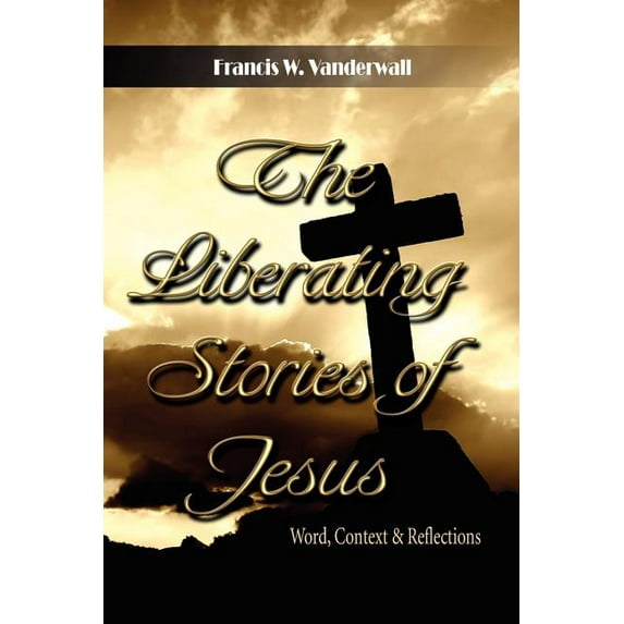 The Liberating Stories of Jesus : Word, Context, Reflections (Paperback)