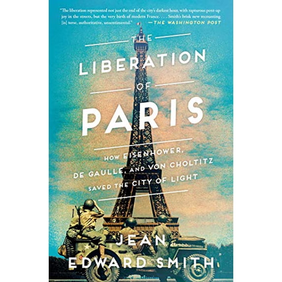 Pre-Owned The Liberation of Paris: How Eisenhower, de Gaulle, and Von Choltitz Saved the City of Light (Paperback) 1501164937 9781501164934
