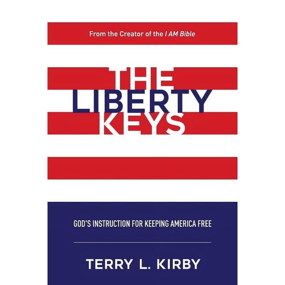 The Liberty Keys: God's Instructions for Keeping America Free, (Paperback)