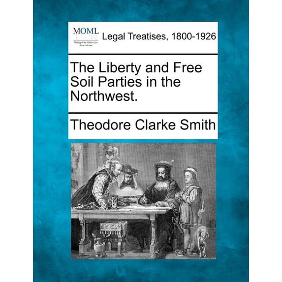The Liberty and Free Soil Parties in the Northwest. (Paperback)