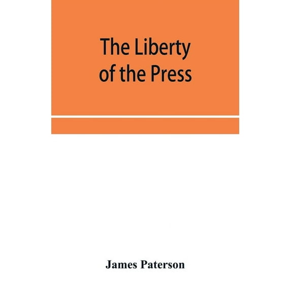 The Liberty of the press, speech, and public worship. Being Commentaries on the Liberty of the subject and the Laws of E, (Paperback)