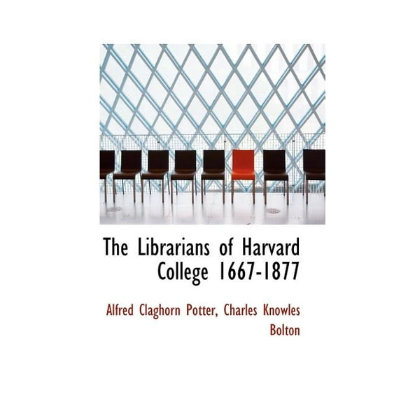 The Librarians of Harvard College 1667-1877 (Paperback)