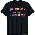 thumbnail image 1 of The Library Is My Happy Place Librarian Back To School T-Shirt, 1 of 3