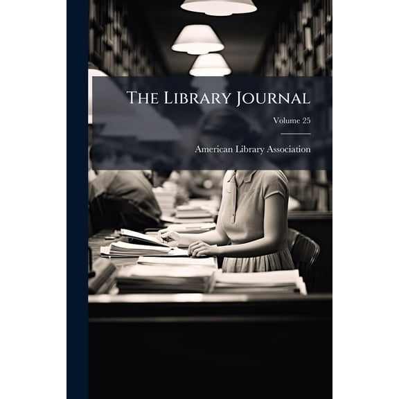 The Library Journal, Vol. 25 Paperback