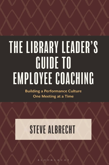 The Library Leader's Guide to Employee Coaching: Building a Performance Culture One Meeting at a Time, (Paperback)
