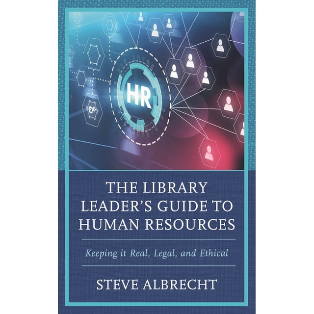 Library Leader The Library Leader's Guide to Human Resources: Keeping It Real, Legal ...