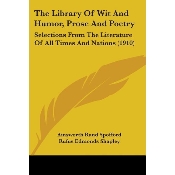 The Library Of Wit And Humor, Prose And Poetry : Selections From The Literature Of All Times And Nations (1910) (Paperback)
