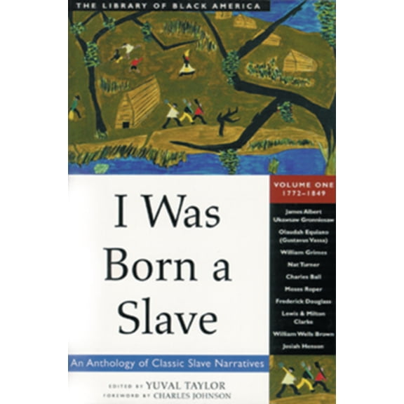 Library of Black America I Was Born a Slave: An Anthology of Classic Slave Narratives: 1772-1849 Volume 1, Book 1, (Paperback)