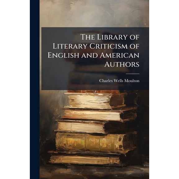 The Library of Literary Criticism of English and American Authors : 1730-1784 (Paperback)