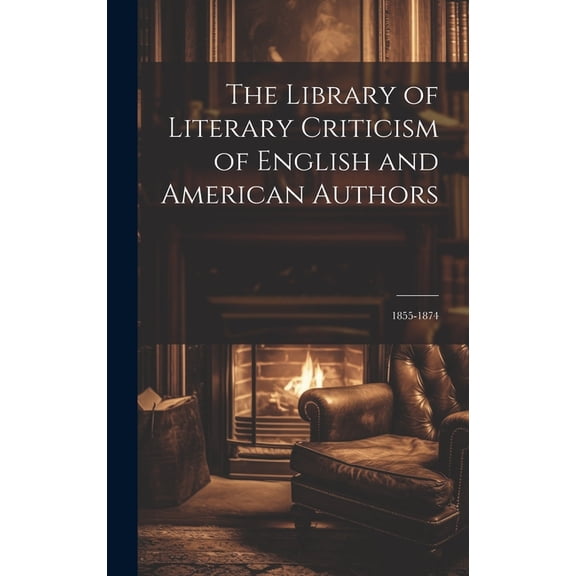 The Library of Literary Criticism of English and American Authors : 1855-1874 (Hardcover)