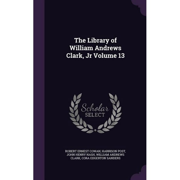 The Library of William Andrews Clark, Jr Volume 13 (Hardcover)