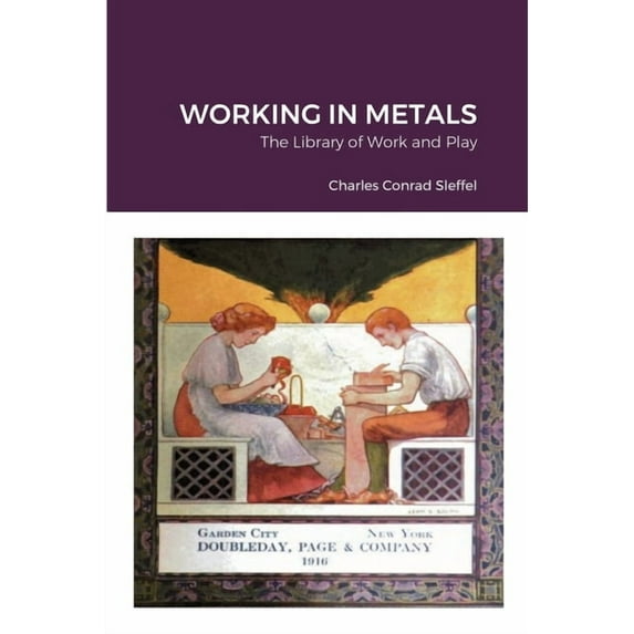The Library of Work and Play: Working in Metals, (Paperback)