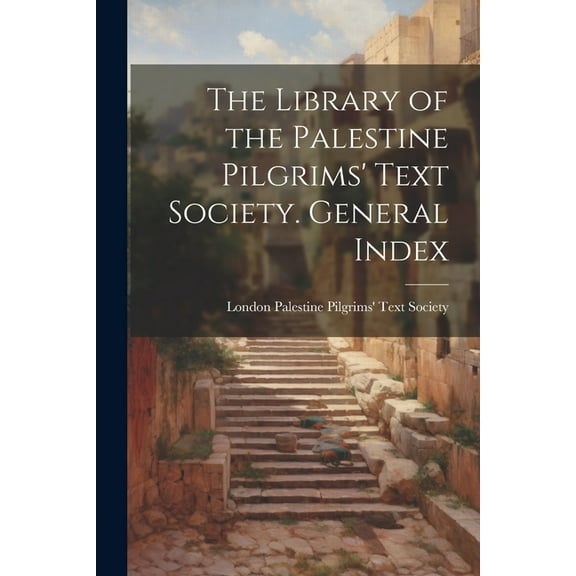 The Library of the Palestine Pilgrims' Text Society. General Index (Paperback)