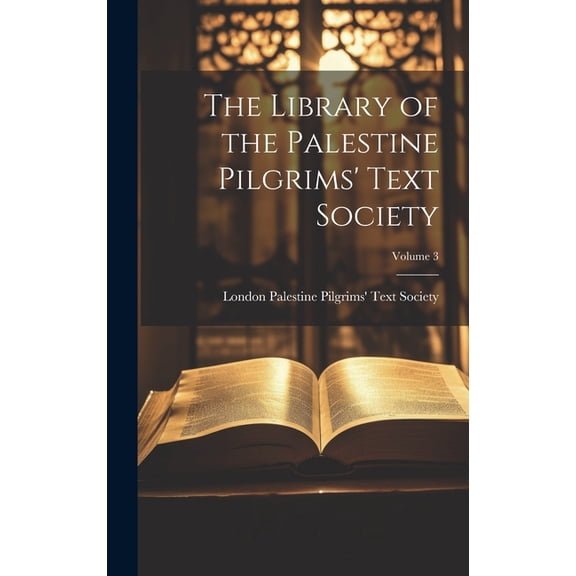 The Library of the Palestine Pilgrims' Text Society; Volume 3 (Hardcover)