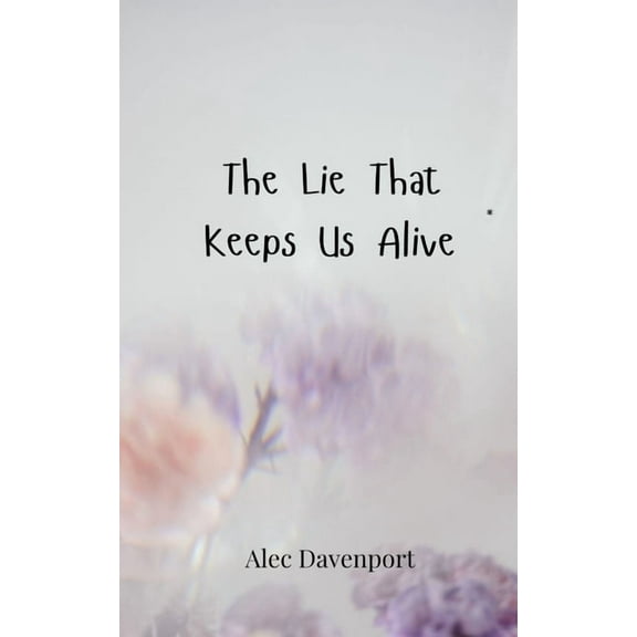 The Lie That Keeps Us Alive, (Paperback)