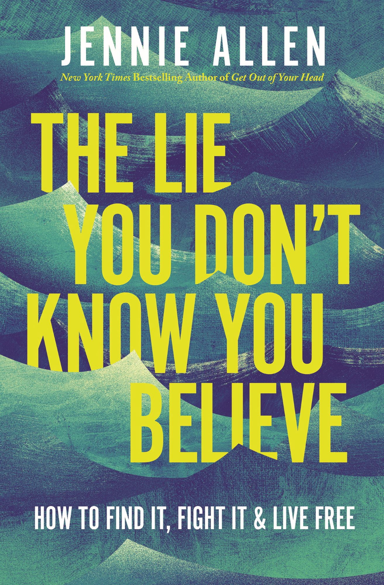 The Lie You Don't Know You Believe: How to Find It, Fight It, and Live Free (Hardcover)