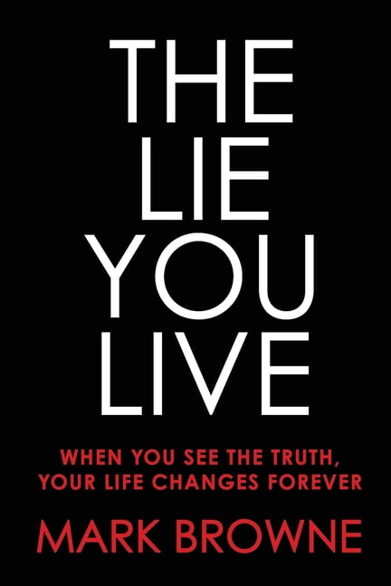 The Lie You Live: When You See The Truth, Your Life Changes Forever, (Paperback)