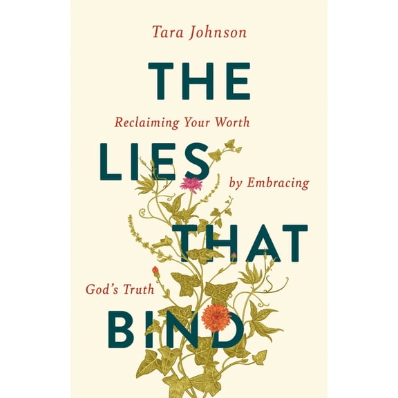 The Lies That Bind The Lies That Bind: Reclaiming Your Worth by Embracing God's Truth, (Paperback)
