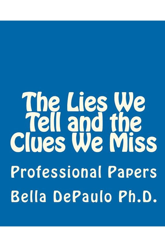 The Lies We Tell and the Clues We Miss: Professional Papers (Paperback) by Bella Depaulo Ph D