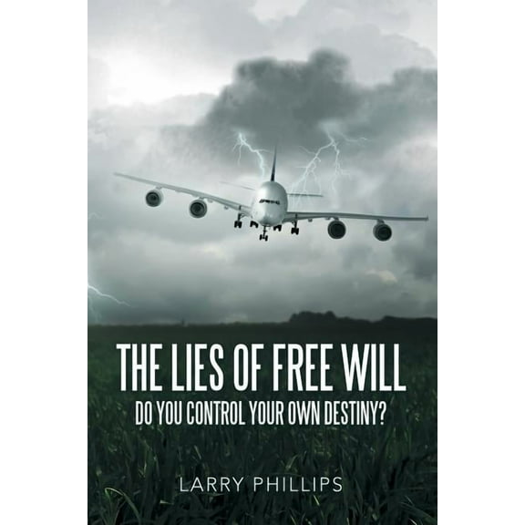 The Lies of Free Will: Do You Control Your Own Destiny?, (Paperback)