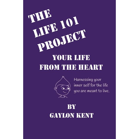 The Life 101 Project: Your Life From The Heart, (Paperback)