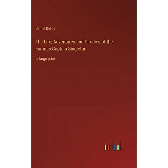 The Life, Adventures and Piracies of the Famous Captain Singleton: in large print