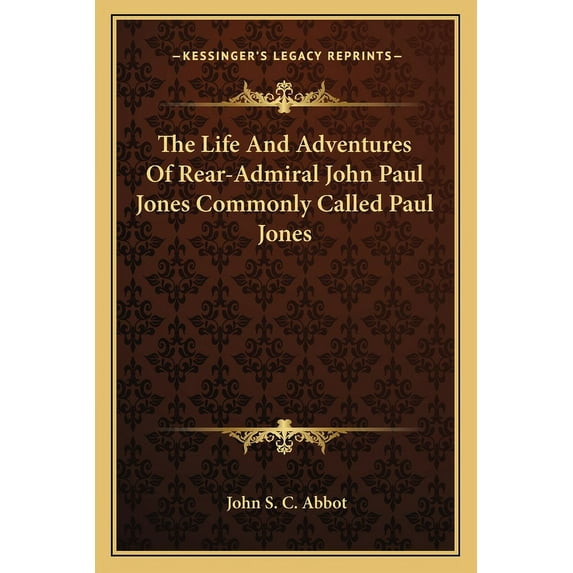 The Life And Adventures Of Rear-Admiral John Paul Jones Commonly Called Paul Jones (Paperback)