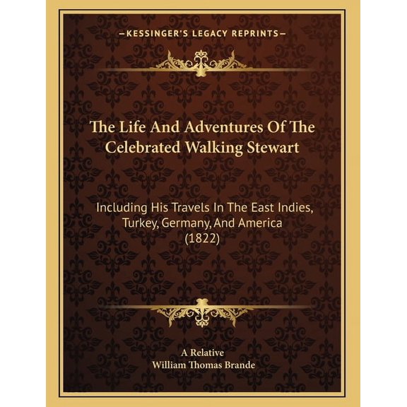 The Life And Adventures Of The Celebrated Walking Stewart: Including His Travels In The East Indies, Turkey, Germany, An, (Paperback)