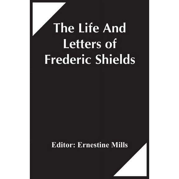 The Life And Letters Of Frederic Shields, (Paperback)