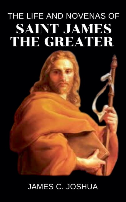 The Life And Novenas Of Saint James The Greater, (Paperback)