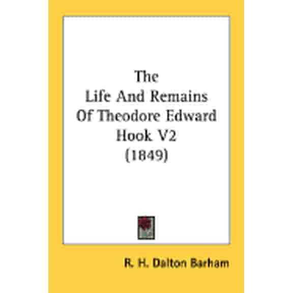 The Life And Remains Of Theodore Edward Hook V2 (1849) (Paperback)